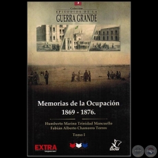 MEMORIAS DE LA OCUPACIÓN 1869 1876 - Tomo I - Autores: HUMBERTO MARINO / TRINIDAD MANCUELLO / FABIÁN ALBERTO CHAMORRO TORRES - Año 2015